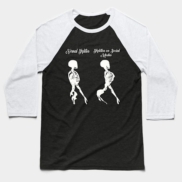 Normal Skeleton Vs skeleton on social media Funny skeleton Baseball T-Shirt by UranusArts